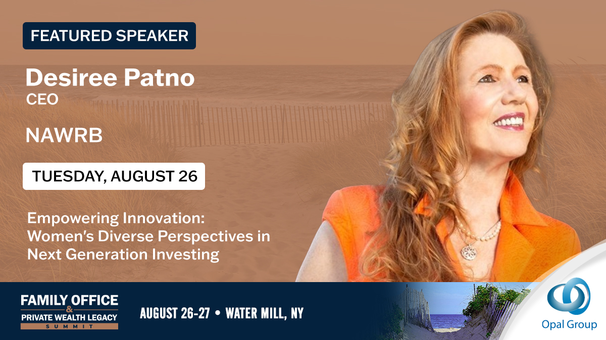 Tuesday, August 26,  I’m honored to be a Featured Speaker at Opal Group’s Family Office &amp; Private Wealth Legacy Summit in Water Mill, NY for:
 “Empowering Innovation: Women’s Diverse Perspectives in Next-Generation Investing.” <a href="/NAWRB/">NAWRB</a>  If you'll be in the Hamptons, let's connect!