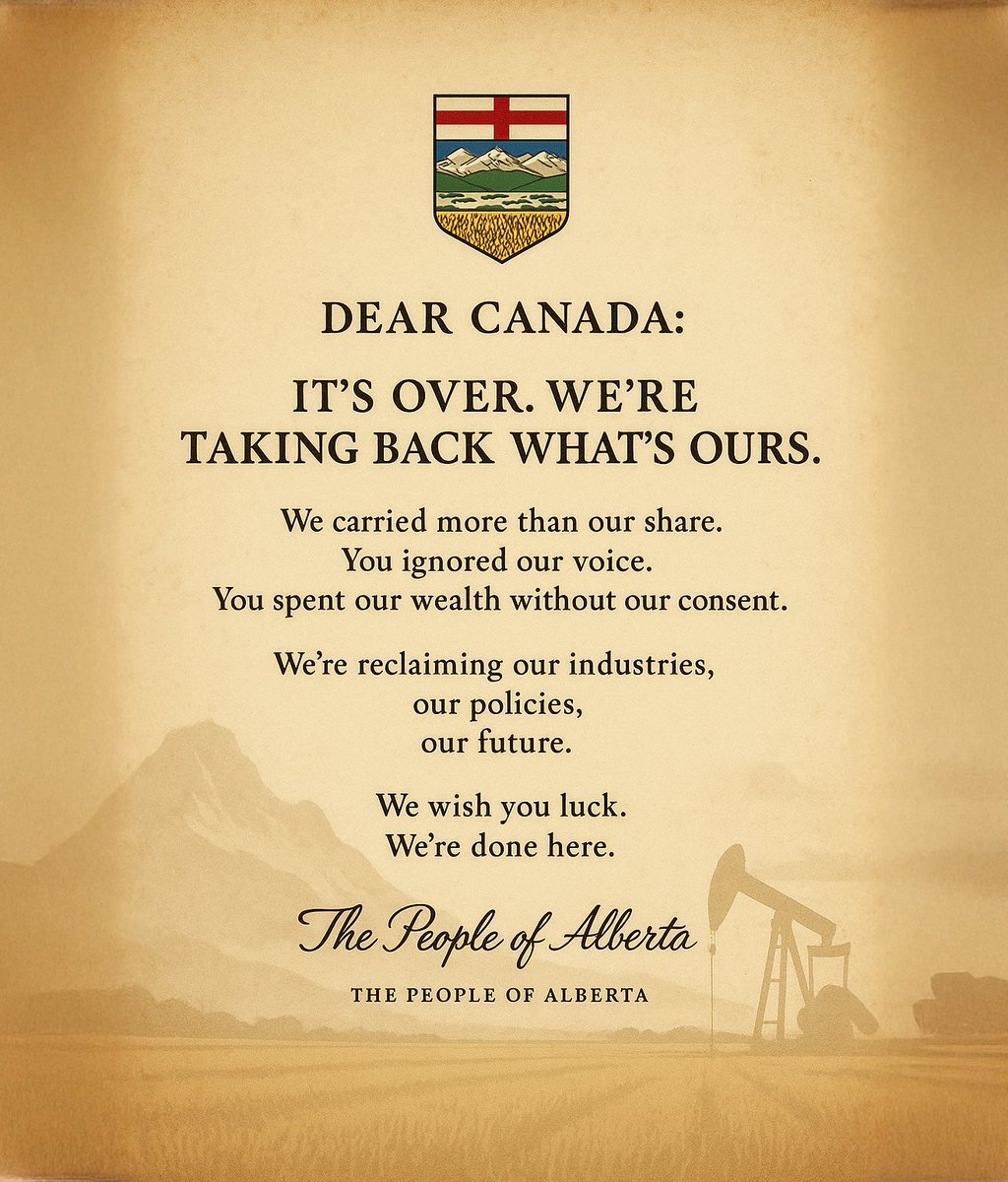 DEAR CANADA: It’s Over. We’re Taking Back What’s Ours

We carried more than our share.
You ignored our voice.
You spent our wealth without our consent.

We’re reclaiming our industries,
our policies, our future.

We wish you luck.
We’re done here.

The People of Alberta