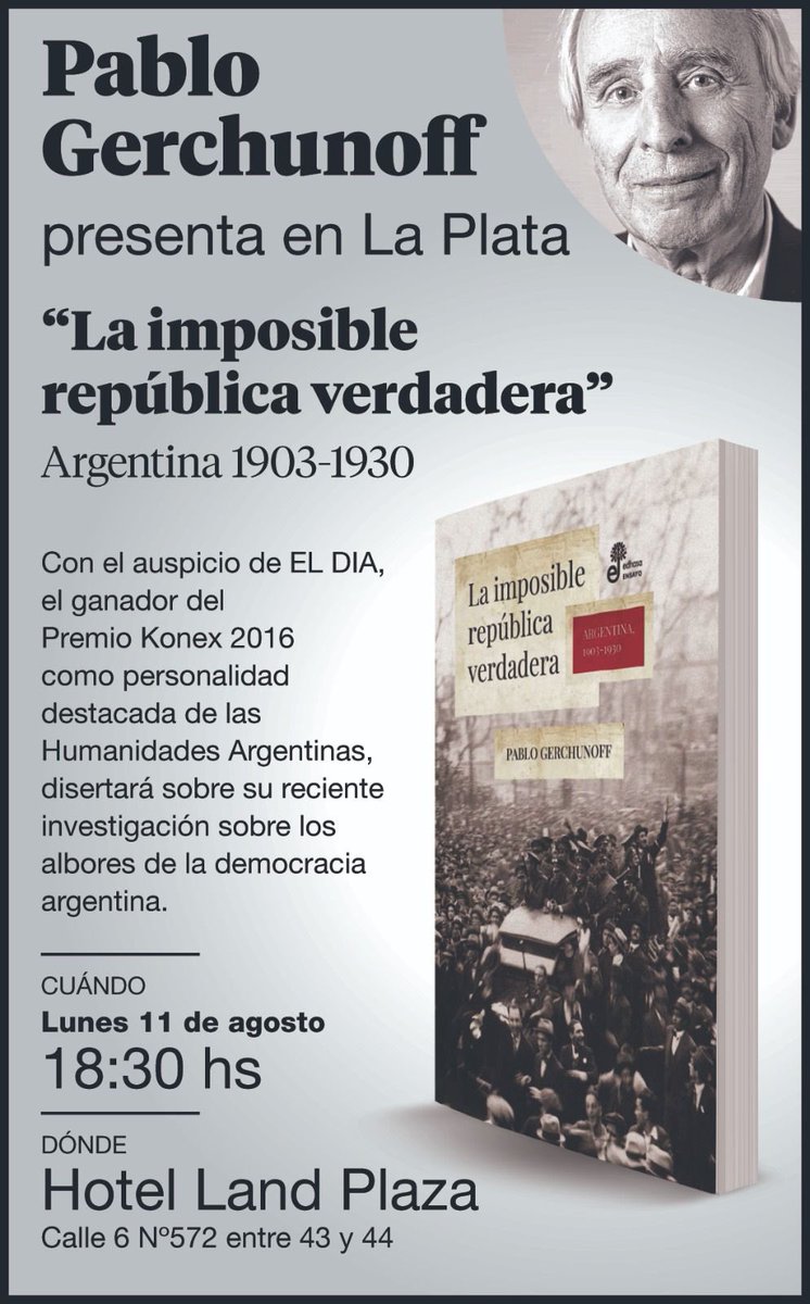 Te quiero invitar este lunes 11 de agosto a las 18:30 hs al Hotel Land Plaza (Calle 6 N° 572) para la presentación del libro de Pablo Gerchunoff “La imposible república verdadera. Argentina 1903-1930”, organizada junto a EL DÍA.

Una gran oportunidad para escuchar a uno de los