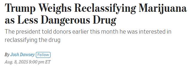 $TLRY $CGC $SNDL $MSOS | Trump is weighing whether to reclassify marijuana from a Schedule I controlled substance — the same category as heroin — to Schedule III, which would mark it as less dangerous and open the door for easier sales, medical research, and industry growth.

The