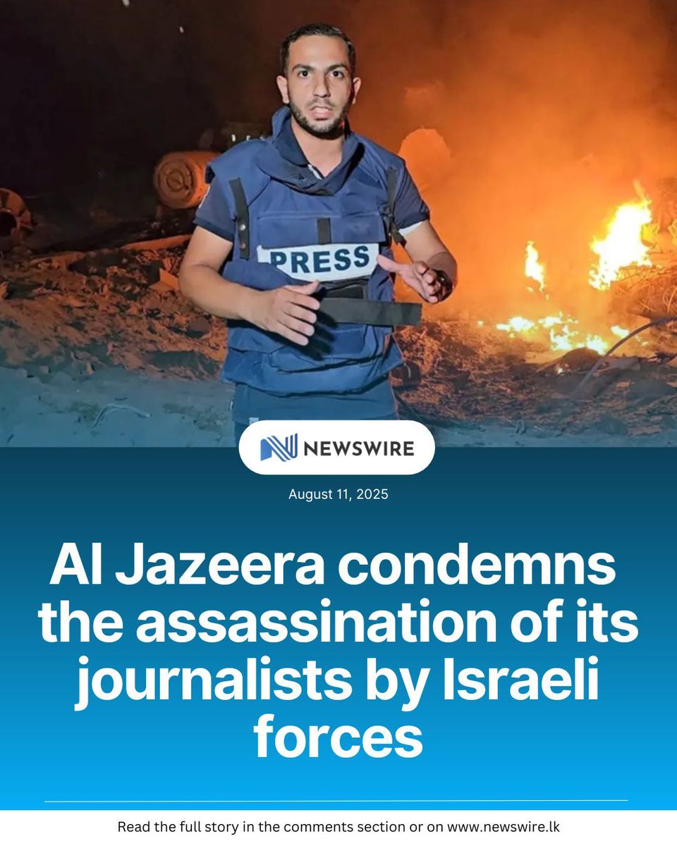 NewsWireLK's tweet photo. Al Jazeera Media Network has condemned the targeted assassination of its correspondents Anas Al Sharif and Mohammed Qraiqea, along with photographers Ibrahim Al Thaher, and Mohamed Nofal, by the Israeli forces in a premeditated attack on press freedom. 

D: https://t.co/1qUjZFAPZ9