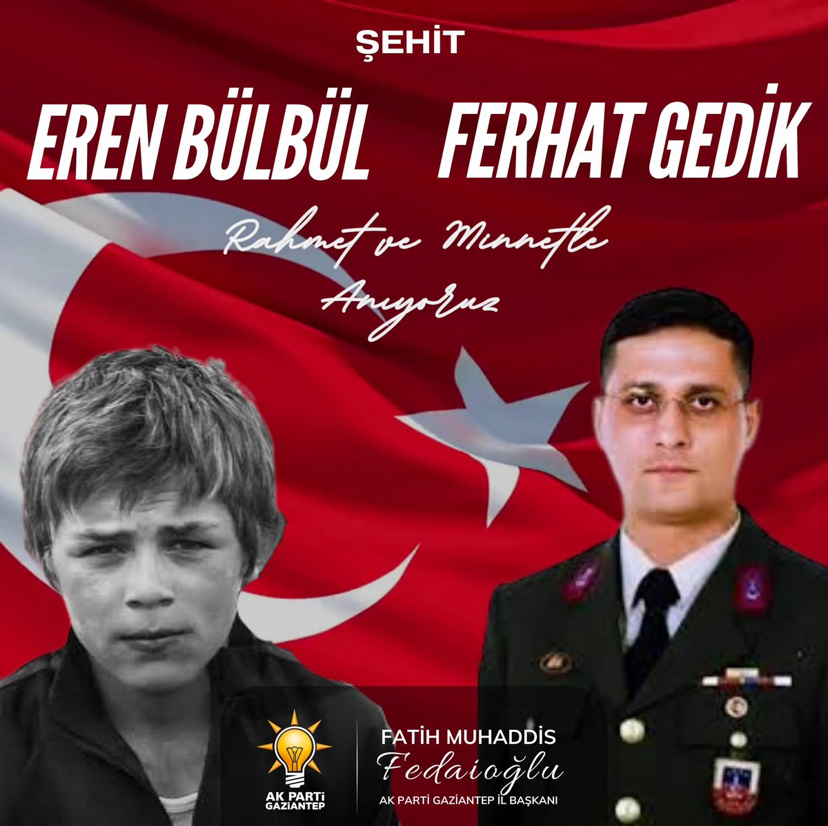 Kendi küçük ama yüreği büyük Eren BÜLBÜL ve ona siper olan kahraman askerimiz Ferhat GEDİK’i şehadete uğurladığımız 8. yılda saygıyla ve rahmetle anıyoruz.

İYİ Kİ VARSINIZ!

<a href="/abuyukgumus/">Ahmet Büyükgümüş</a> 
<a href="/fmfedaioglu/">Fatih Muhaddis FEDAİOĞLU</a> 
<a href="/Akparti/">AK Parti</a>