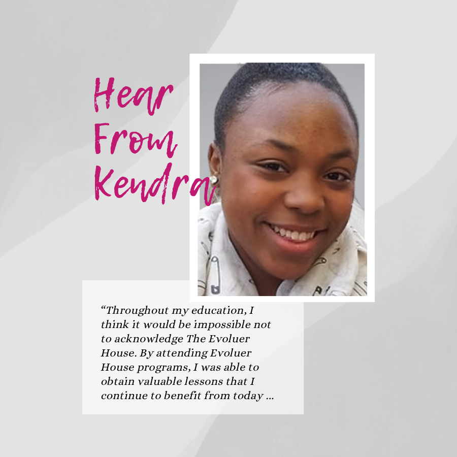 … “From mock interviews and resume building to financial management and self-care. I was able to build my confidence, discover my girl-power and represent and understand what it means to display my brand." - Kendra, Evoluer House Alum and MBA Candidate