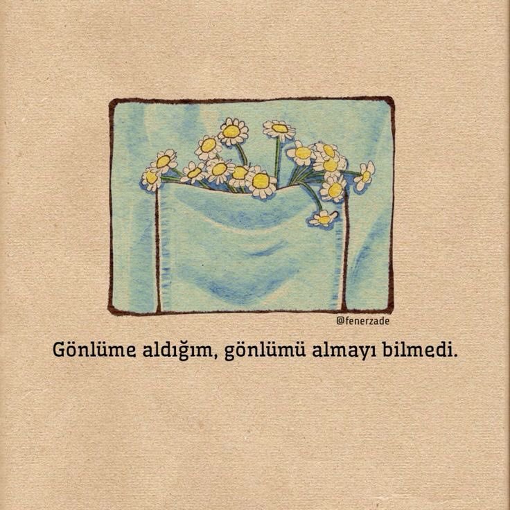 “Gönlüme aldığım, gönlümü almayı bilmedi.”