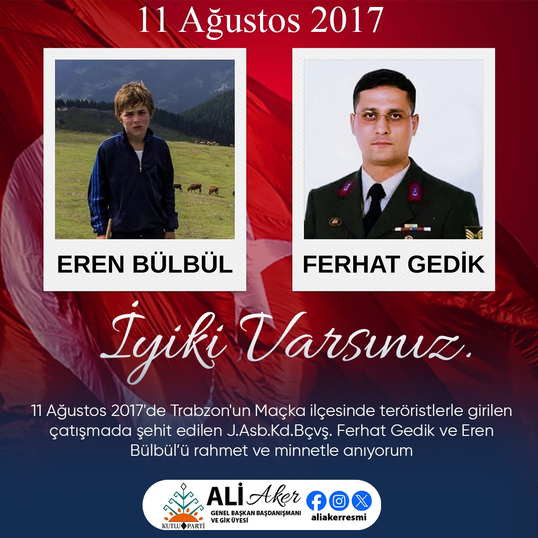 11 Ağustos 2017'de Trabzon'un Maçka ilçesinde teröristlerle girilen çatışmada şehit edilen J.Asb.Kd.Bçvş. Ferhat Gedik ve Eren Bülbül’ü rahmet ve minnetle anıyorum