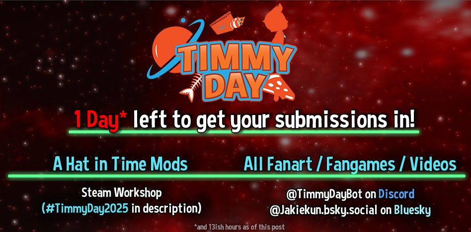 1 Day* left for submissions for #TimmyDay!  

Mods: Steam Workshop w/ #TimmyDay2025 in descriptions!  

Everything Else:@ TimmyDayBot on Discord/directly to me in bsky DMs.  

Keep up to date w/ the rules on the website! 
jakiekun-td2025.carrd.co
😎