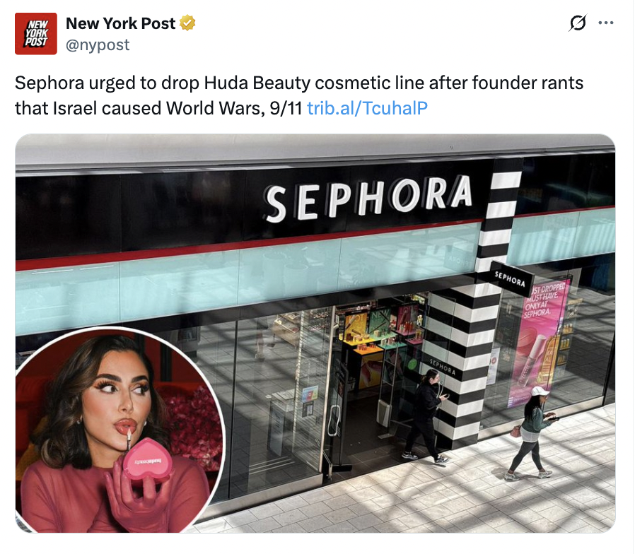Good to see cosmetics retail giant Sephora taking this matter seriously. Huda Kattan of Huda Beauty continues to spread deranged rants on social media about Jewish conspiracy theories, including the ridiculous trope of 'Jews did 9/11'.

America is sick of seeing this behavior not