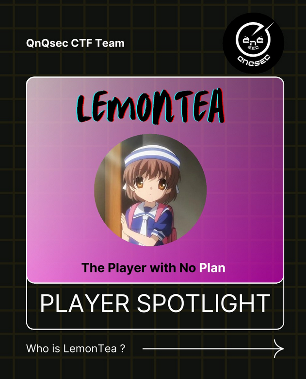 Meet the Team: Player Spotlight 🎯

This  week, we’re shining the spotlight on 𝐋𝐞𝐦𝐨𝐧𝐓𝐞𝐚, one of  𝐐𝐧𝐐𝐬𝐞𝐜 𝐂𝐓𝐅 𝐓𝐞𝐚𝐦's top CTF players— Hailing from 🇹🇼  Taiwan!

We had the chance to sit down  with him for a quick interview—stay tuned to learn more about his