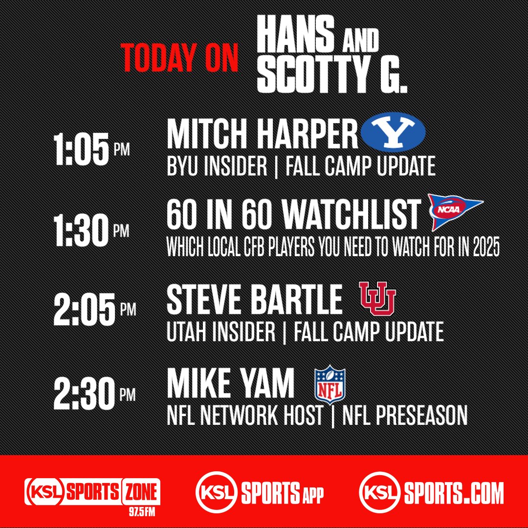 Lloyd Cole (@lloydcolezone) on Twitter photo Busy Monday on Hans & Scotty:
- Fall Camp #Utes #BYU #USU
- NFL preseason
- #60in60
- <a href="/Mitch_Harper/">Mitch Harper</a>
- <a href="/BartleKSLsports/">Steve Bartle</a>
- <a href="/Mike_Yam/">Michael Yam</a>
+ MORE
🗣️ <a href="/ScottyGZone/">Scott Garrard</a>
📱 <a href="/kslsports/">KSL Sports</a> app
🎧 KSLsports.com/stream
🖥️ YouTube.com/@ksl5sports Busy Monday on Hans & Scotty:
- Fall Camp #Utes #BYU #USU
- NFL preseason
- #60in60
- <a href="/Mitch_Harper/">Mitch Harper</a>
- <a href="/BartleKSLsports/">Steve Bartle</a>
- <a href="/Mike_Yam/">Michael Yam</a>
+ MORE
🗣️ <a href="/ScottyGZone/">Scott Garrard</a>
📱 <a href="/kslsports/">KSL Sports</a> app
🎧 KSLsports.com/stream
🖥️ YouTube.com/@ksl5sports