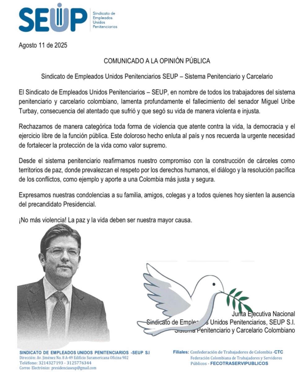 SEUP-SI Lamenta la partida de Miguel Uribe Turbay, senador y precandidato presidencial, víctima de un atentado que conmocionó a Colombia. Rechazamos toda forma de violencia y exigimos que el Estado proteja la vida como valor supremo. Paz en su memoria. 

#CarcelesTerriorioDePaz
