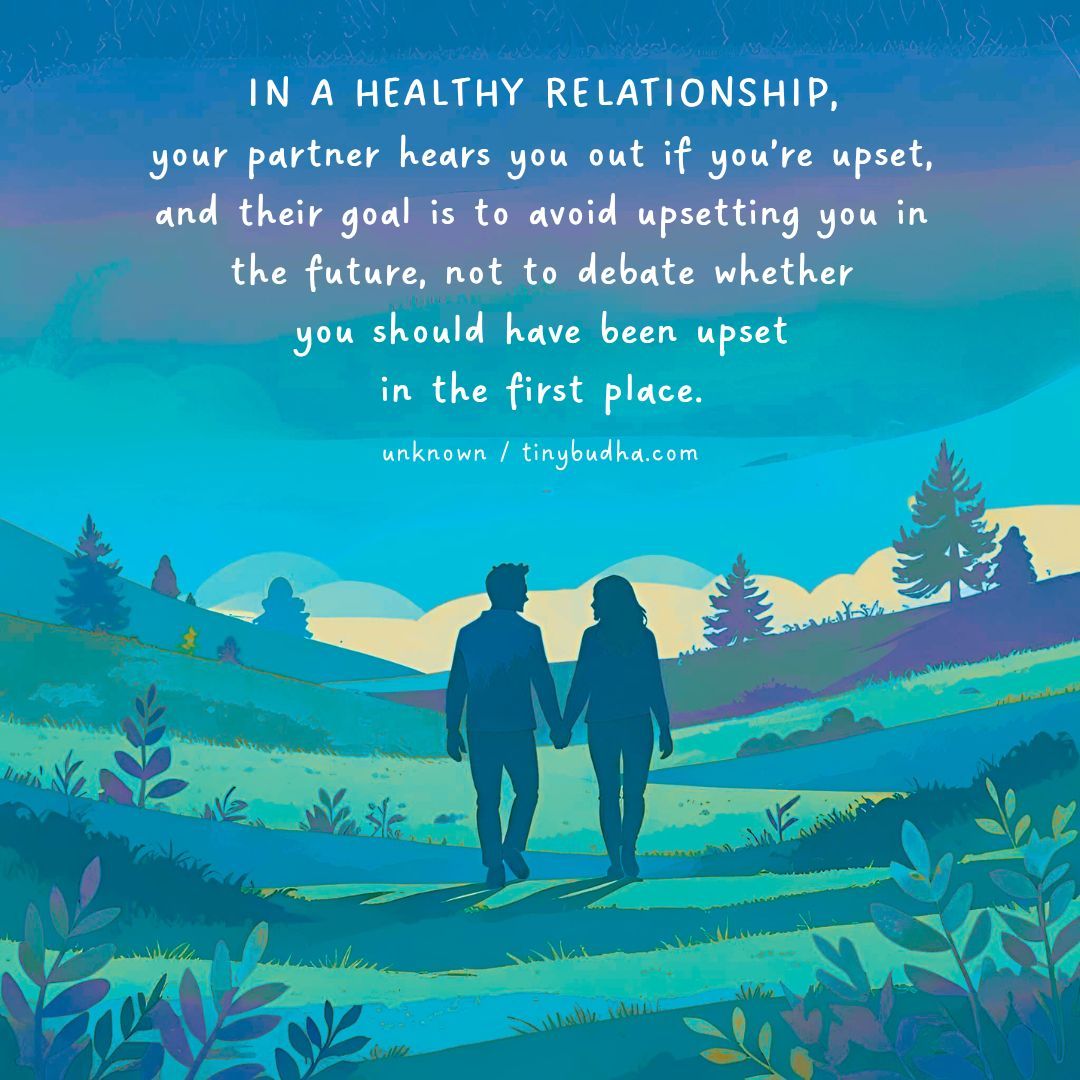 tinybuddha's tweet photo. "In a healthy relationship, your partner hears you out if you’re upset, and their goal is to avoid upsetting you in the future, not to debate whether you should have been upset in the first place." ~Unknown https://t.co/tgPgjtH9FV