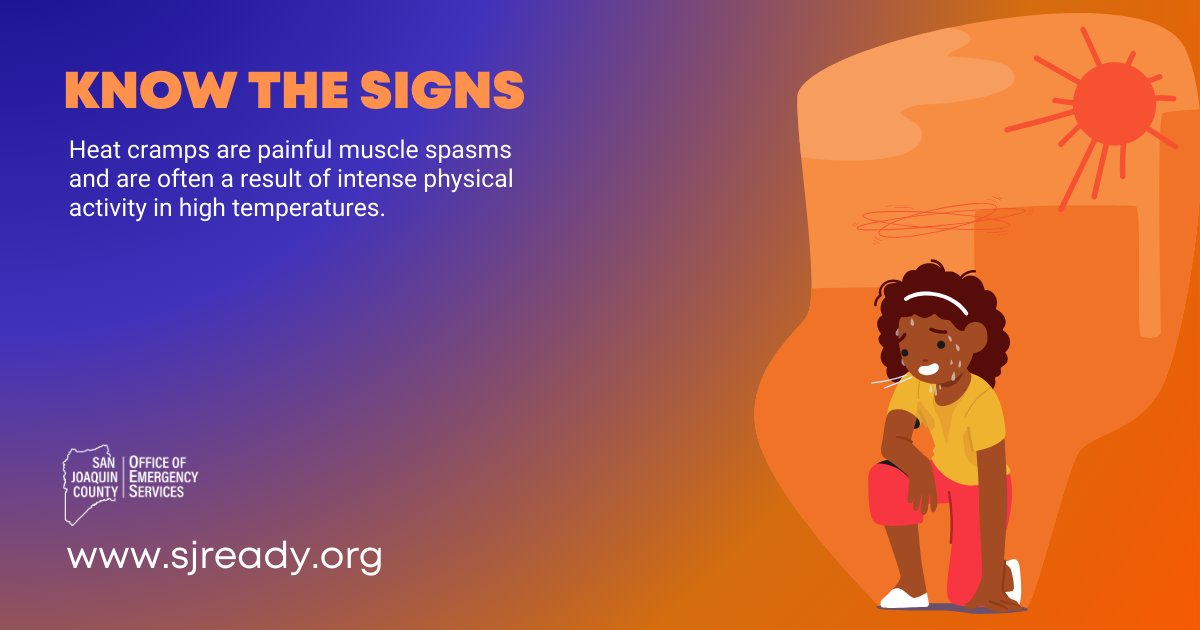 Heat cramps are painful muscle spasms, often a result of intense physical activity in high temperatures. Stop physical activity immediately. Move to a cooler place and drink water. For more heat safety tips, go to sjready.org.