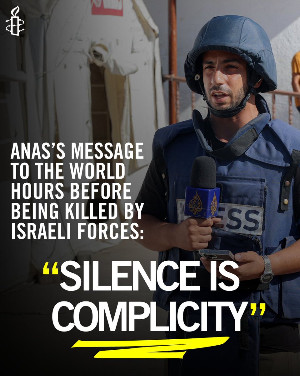 Amnesty strongly condemns Israel’s targeted killing of journalists Anas al-Sharif, Ibrahim Zaher, Moamen Aliwa, Mohammed al-Khalidi, Mohammed Noufal and Mohammed Qreiqeh by Israeli forces, on a tent used by media near Al-Shifa Hospital in Gaza City, on Sunday. 
 
Anas al-Sharif