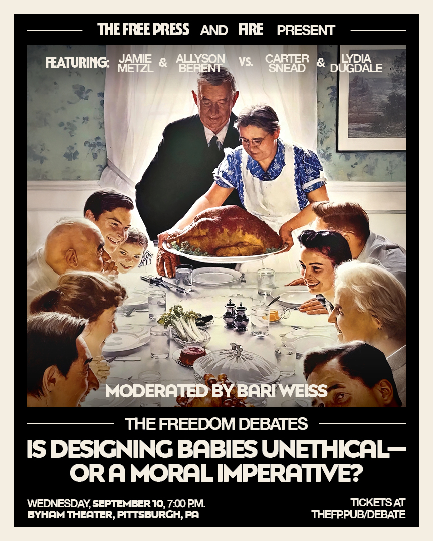 TheFP's tweet photo. We have an upcoming debate on the biggest ethical question of our time: Should we edit the genes of future generations?

Arguing yes: @JamieMetzl + Allyson Berent
Arguing no: Carter Snead + Lydia Dugdale

Moderated by @BariWeiss
September 10, Pittsburgh, PA https://t.co/hqpYxetGYZ