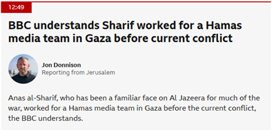 At 9:44am, <a href="/BowenBBC/">Jeremy Bowen</a> declared that Israel’s evidence that Anas al-Sharif was a Hamas terrorist is "not convincing."

Just 3 Hours later, the BBC reported that al-Sharif worked for Hamas in Gaza before Oct 7.

Let’s have a look at the available evidence and what Bowen dismissed as