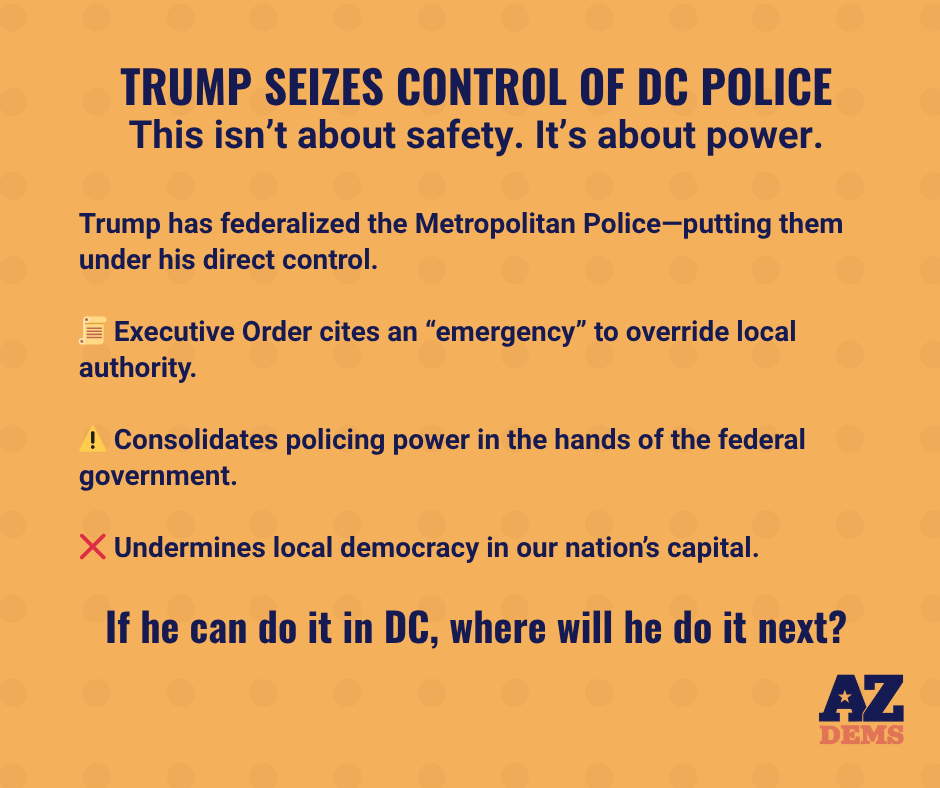 azdemparty's tweet photo. Trump just federalized the DC police—putting them under his direct control.
This is an unprecedented power grab, overriding local authority in our nation’s capital under the guise of an “emergency.”
If he can do it in DC, where will he do it next?
#StopThePowerGrab #ProtectDemocracy #AuthoritarianPlaybook