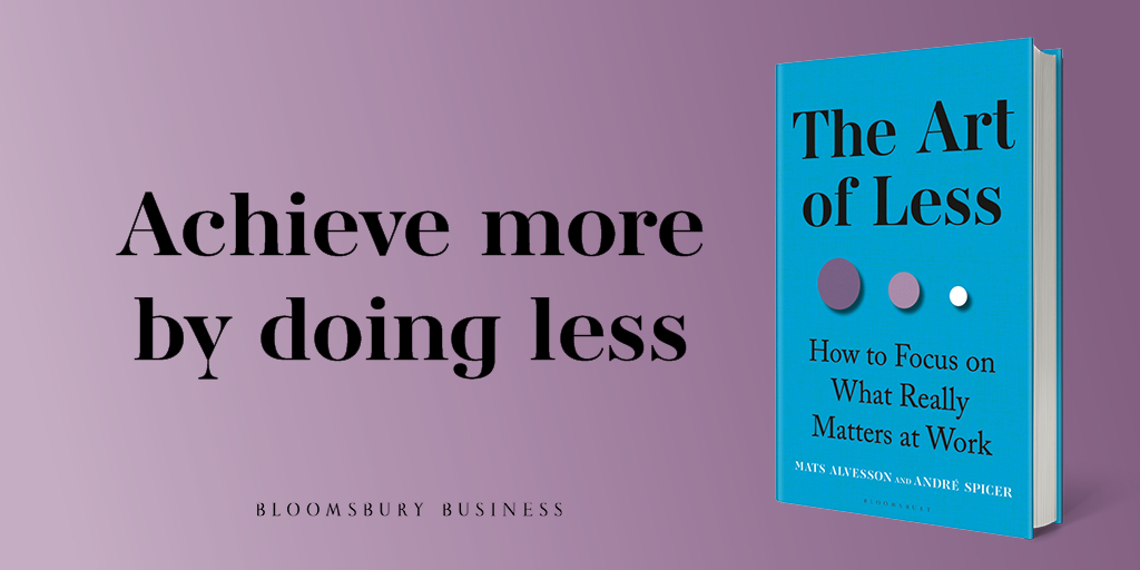 The Art of Less by Mats Alvesson &amp; <a href="/andre_spicer/">André Spicer</a> is your antidote to workplace overload. Learn how to cut through the noise, focus on what truly matters, and reclaim your time. 

Smart, sharp, and essential. Available to pre-order now.