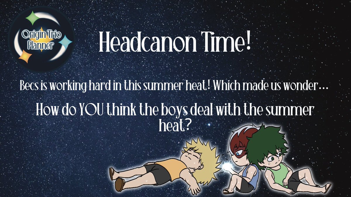 Alright! Let's get some engagement rolling!! We're going to be doing hc posts once a week!  We're starting off with how you think our boys would deal with the summer heat! Reply below with your hcs!!
#izukumidoriya #bakugokatsuki #todorokishoto #BNHA #MHA #origintrio