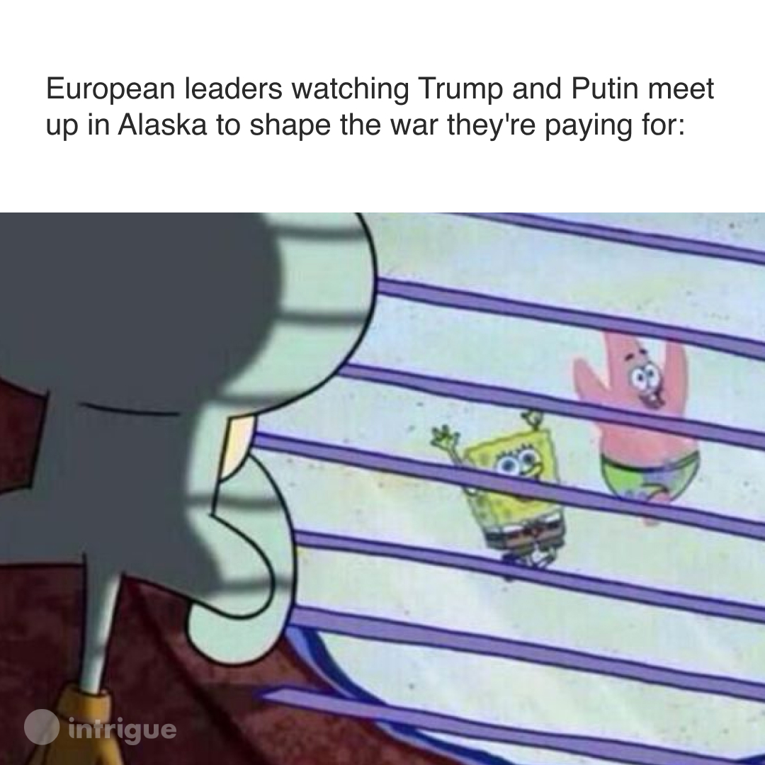 This Friday, Trump and Putin will meet in Alaska to discuss Ukraine's future. Everyone else? Not invited. Instead, European leaders will join Chancellor Merz’s Zoom call — where we hear the first agenda item is: "reasons we didn’t want an invite anyway."
