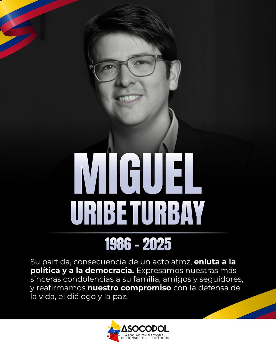 asocopol's tweet photo. Lamentamos profundamente el fallecimiento del senador y precandidato presidencial Miguel Uribe Turbay
Su partida, fruto de un acto de violencia que no debería repetirse en nuestro país, deja un profundo sinsabor 

Desde Asocopol enviamos nuestras más sinceras condolencias https://t.co/jLdxFMYpDo