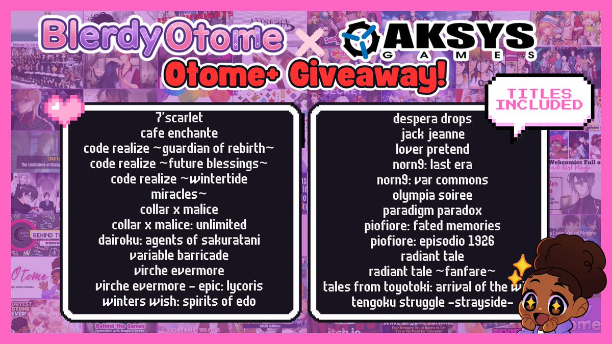 Naja B. Black and Nerdy (@blerdyotome) on Twitter photo Celebrating 10 years w/ a special gift to you! I have a HUGE Otome+ Giveaway from <a href="/aksysgames/">Aksys Games</a>! Winners will get their pick from 25 titles! To enter you MUST be following me on either Twitter, Bsky, or Twitch!
You have until September 10th at 11:59PM ET!! gleam.io/brBHC/blerdy-o… Celebrating 10 years w/ a special gift to you! I have a HUGE Otome+ Giveaway from <a href="/aksysgames/">Aksys Games</a>! Winners will get their pick from 25 titles! To enter you MUST be following me on either Twitter, Bsky, or Twitch!
You have until September 10th at 11:59PM ET!! gleam.io/brBHC/blerdy-o…