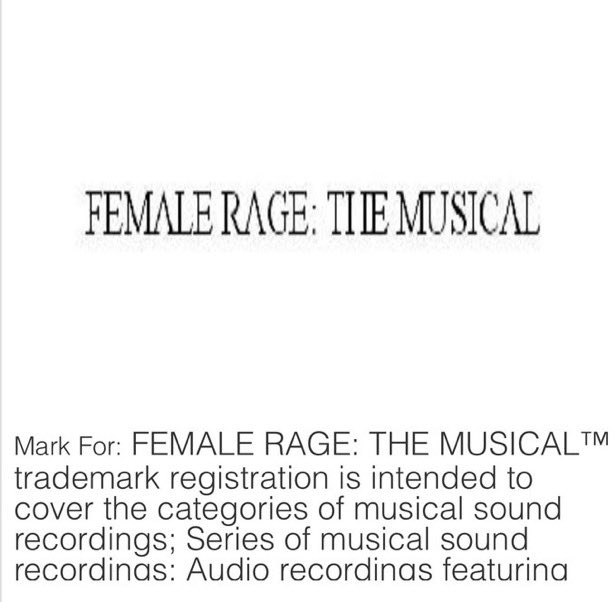 ‼️| "Female Rage: The Musical" trademark has been registered for 08/26 publication date.