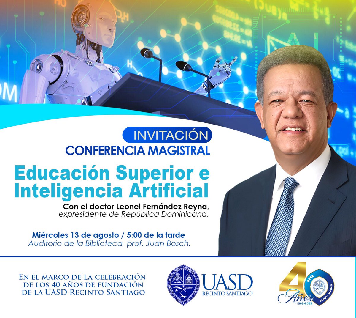 Ramon Revi (@ramonrevi3) on Twitter photo ¡INVITACIÓN!!!
El expresidente <a href="/LeonelFernandez/">Leonel Fernández</a> estará dictando la Conferencia Magistral: “Educación Superior e Inteligencia Artificial”. En el Marco de la Celebración de los 40 años de Fundaciòn de la UASD, Recinto Santiago. ¡INVITACIÓN!!!
El expresidente <a href="/LeonelFernandez/">Leonel Fernández</a> estará dictando la Conferencia Magistral: “Educación Superior e Inteligencia Artificial”. En el Marco de la Celebración de los 40 años de Fundaciòn de la UASD, Recinto Santiago.