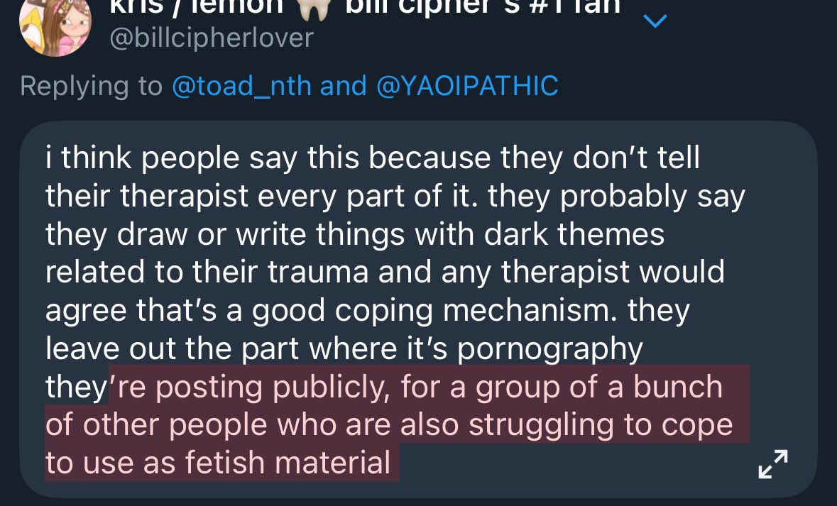 kris / lemon 🐣 bill cipher’s #1 fan (@billcipherlover) on Twitter photo <a href="/toad_nth/">kath (the flood)</a> <a href="/YAOIPATHIC/">morrissey !</a> there’s a difference between private vent art and public rape porn and i feel like the therapists “endorsing” this kind of art are under the impression that it’s private vent art and not public smut fanfictions about glamorized acts of pedophilia that’s made as pornography <a href="/toad_nth/">kath (the flood)</a> <a href="/YAOIPATHIC/">morrissey !</a> there’s a difference between private vent art and public rape porn and i feel like the therapists “endorsing” this kind of art are under the impression that it’s private vent art and not public smut fanfictions about glamorized acts of pedophilia that’s made as pornography