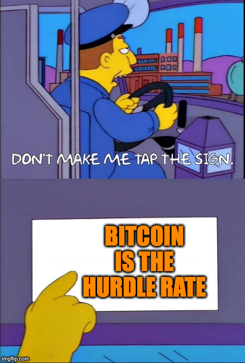 reminder: bitcoin is the hurdle rate.