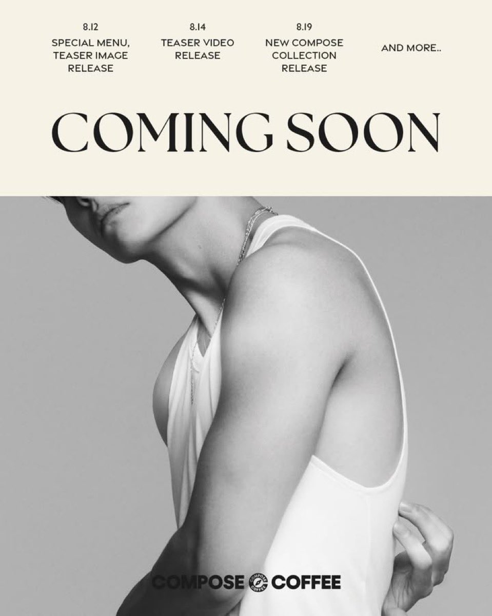 V x COMPOSE COFFEE  

Aug 12 - Special Menu, Teaser image
Aug 14 - Teaser Video 
Aug 19 - New compose collection 
And more..

The new look of Compose Coffee that everyone has been waiting for is coming!
Over a drink, a journey of creating your own identity.
For you who want to be