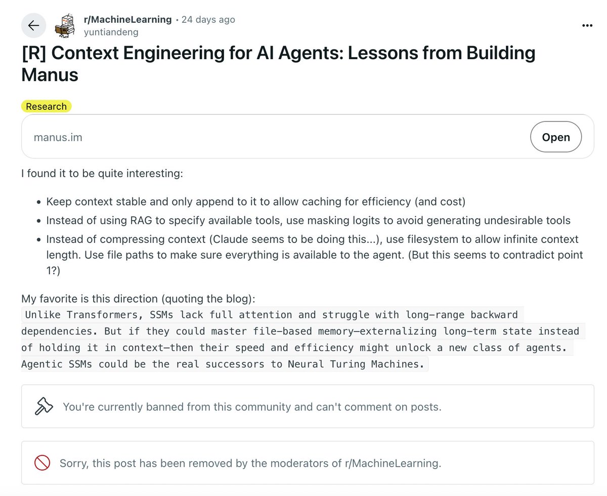 Just learned I've been permanently banned from r/MachineLearning on Reddit.

I cannot figure out why. It seems to be for the attached post I made about <a href="/ManusAI_HQ/">ManusAI</a>'s blogpost, but I do not see which rule it violates.

Does anyone have a guess why? Does anyone know any
