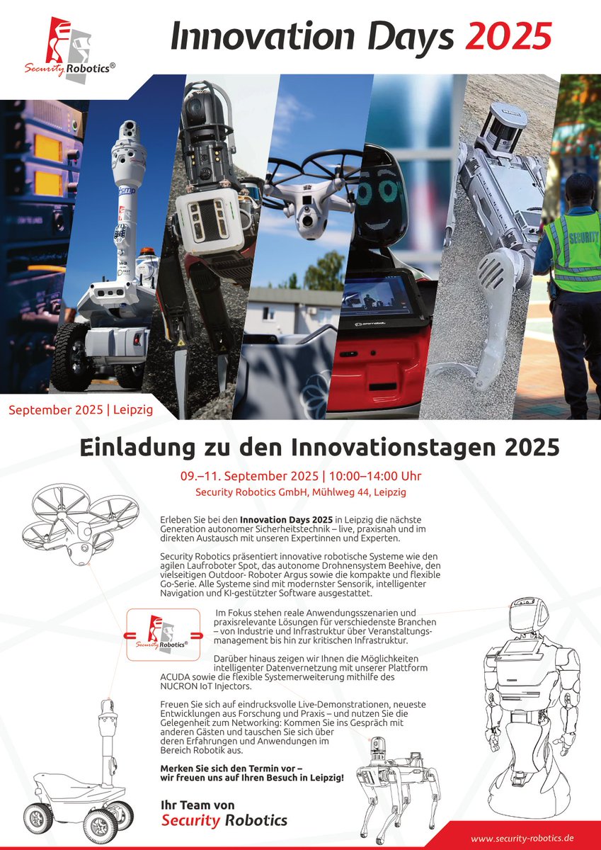 Security Robotics (@securityrobotix) on Twitter photo 🚀 Save the Date: Innovation Days 2025 bei Security Robotics in Leipzig!
📅 09.–11.09.2025 | ⏰ 10–14 Uhr
📍 Mühlweg 44, #Leipzig
Live-Demos 🤖, Networking 🤝 & Einblicke in #KI, Sensorik & autonome Systeme.
📩 Anmeldung: info@security-robotics.de
#InnovationDays2025 #Robotics 🚀 Save the Date: Innovation Days 2025 bei Security Robotics in Leipzig!
📅 09.–11.09.2025 | ⏰ 10–14 Uhr
📍 Mühlweg 44, #Leipzig
Live-Demos 🤖, Networking 🤝 & Einblicke in #KI, Sensorik & autonome Systeme.
📩 Anmeldung: info@security-robotics.de
#InnovationDays2025 #Robotics