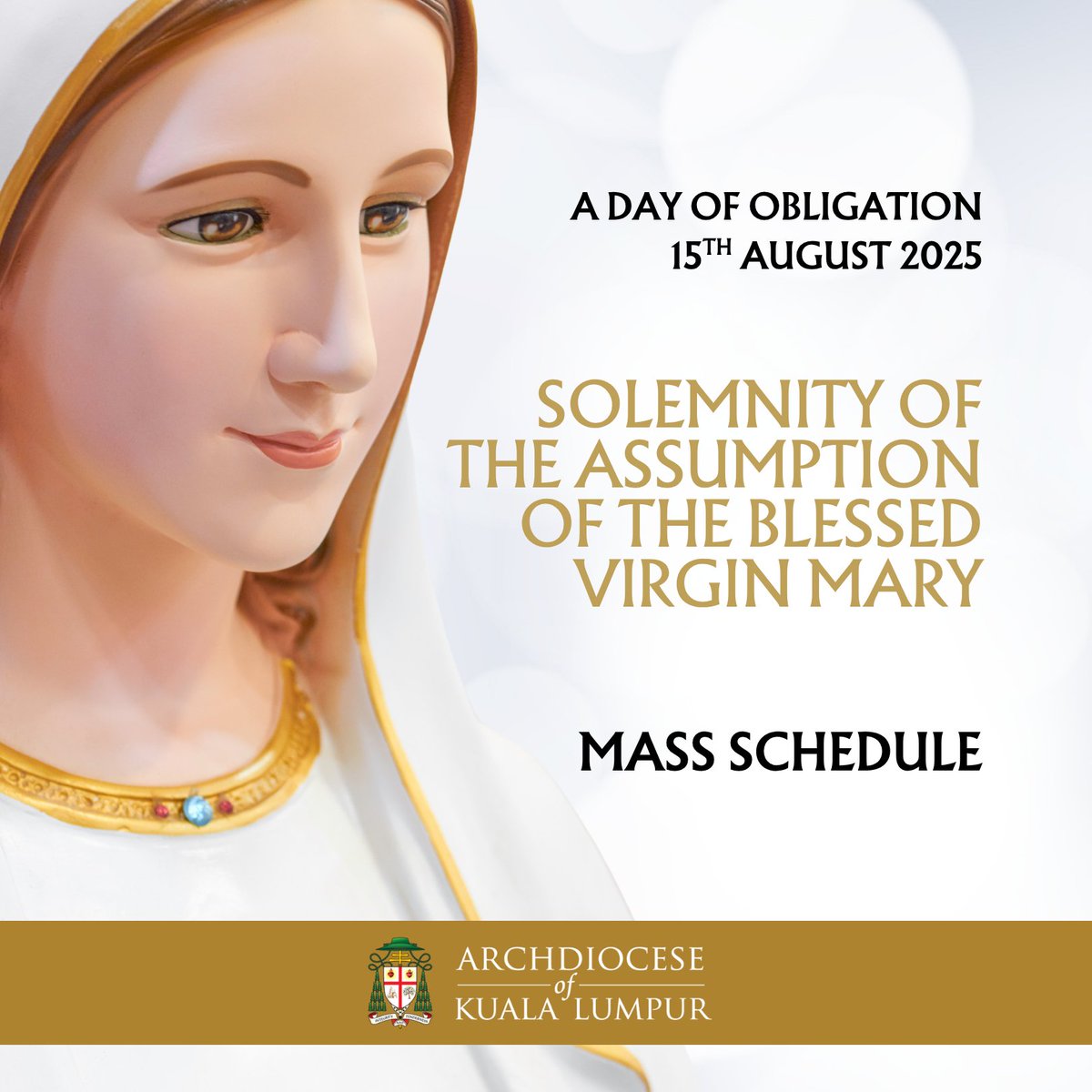 Mass Schedule for the Solemnity of the Assumption of the Blessed Virgin Mary. Come and celebrate this great feast across the Archdiocese of Kuala Lumpur! Mary, assumed into Heaven, pray for us. View all Mass Schedule here: archkl.org/solemnity-of-t…