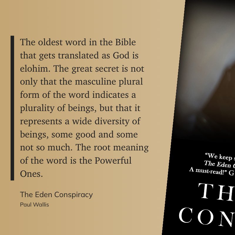 The oldest word in the Bible that gets translated as God is elohim…The root meaning of the word is the Powerful Ones.

<a href="/Paul_Wallis_/">Paul Anthony Wallis</a>