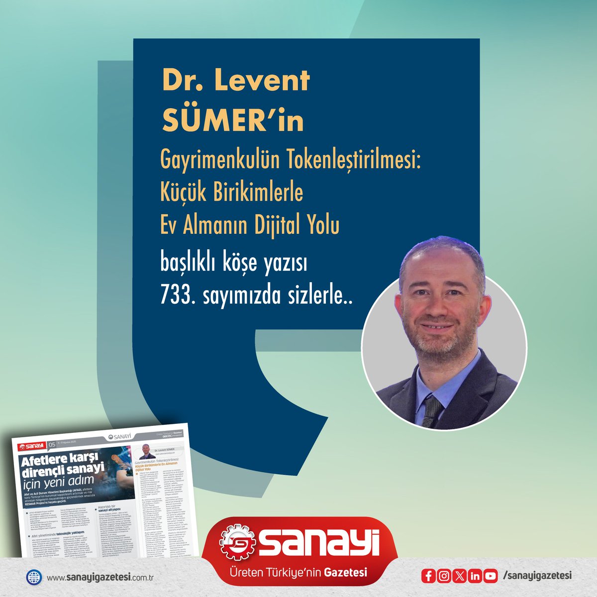 Dr. Levent Sümer'in 'Gayrimenkulün Tokenleştirilmesi: Küçük Birikimlerle Ev Almanın Dijital Yolu' başlıklı köşe yazısı 733. sayımızda sizlerle..

Keyifli okumalar dileriz..