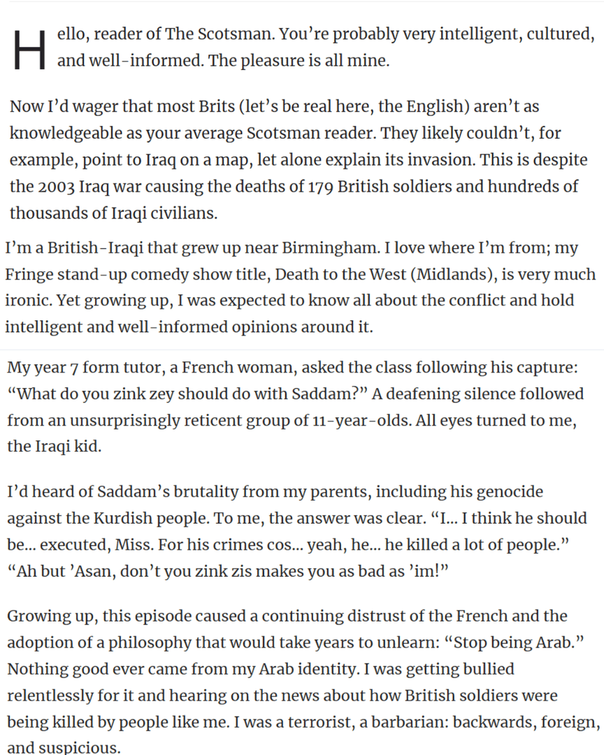 Hasan Al-Habib has written a piece for the Scotsman about growing up British-Iraqi! 

Hasan Al-Habib - Death to the West (Midlands)
📆 30th July - 24th Aug (not 12th), 16:30
🎉Extra Shows - 9th , 16th and 22nd Aug, 21:50
📍 Pleasance Below
🎟 Tickets here: pleasance.co.uk/event/hasan-al…