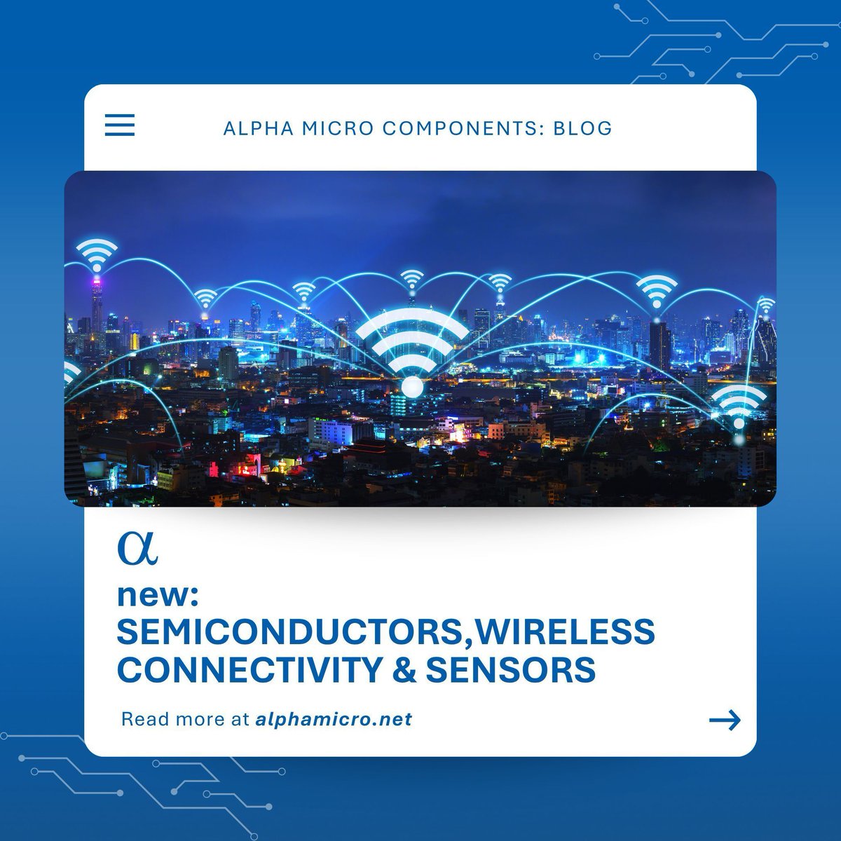 What’s new in semiconductors, wireless, and sensors?

GNSS innovation, UK network shifts, and strategic partnerships are reshaping the landscape.

Visit our website to get this month’s key insights. 

alphamicro.net/knowledge-hub