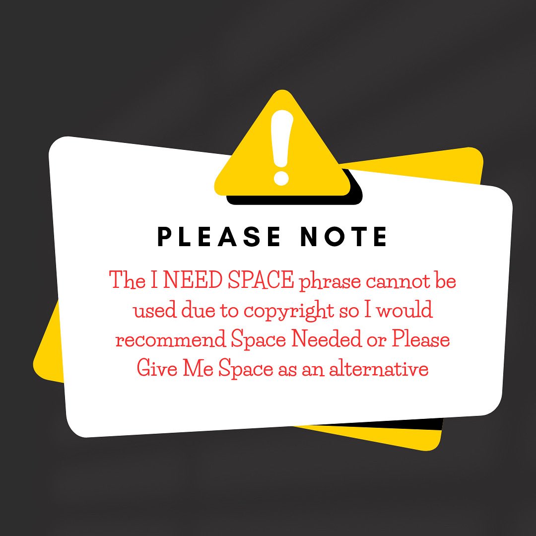 Please Note: There are some phrases that cannot be printed due to copyright such as ‘I NEED SPACE’ 

This information is already in the description details for the listing and I offer Space Needed or Please Give Me Space as alternatives or you can use your own different wording