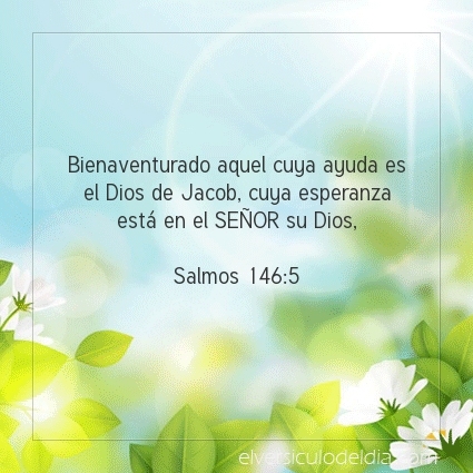 Bienaventurado aquel cuya ayuda es el Dios de Jacob, cuya esperanza está en el SEÑOR su Dios,  Salmos 146:5   #versiculodeldia #versiculobiblico #biblia