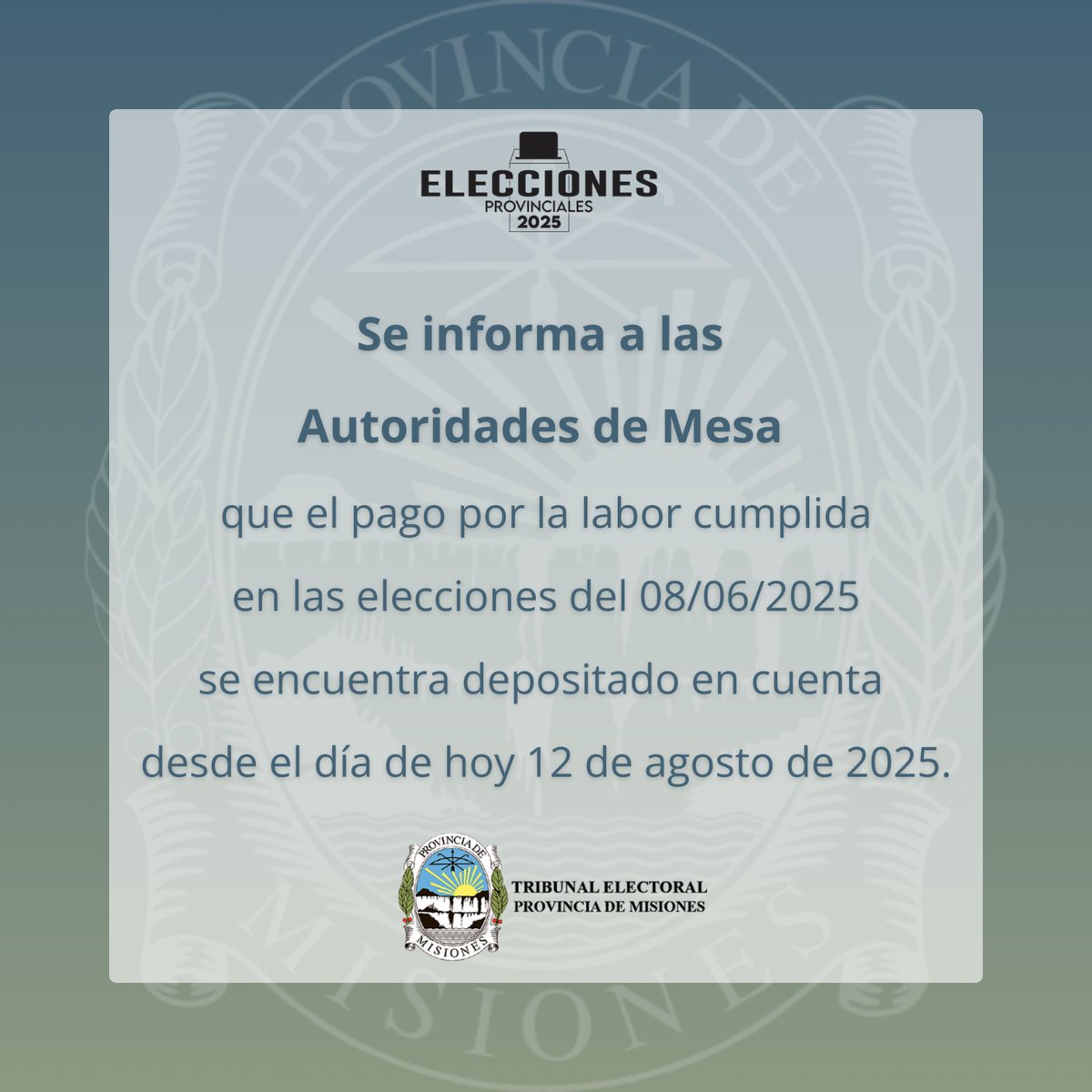 📢 Aviso importante
Se informa a las Autoridades de Mesa que el pago por la labor cumplida en las elecciones del 08/06/2025 se encuentra depositado en cuenta desde el día de hoy 12 de agosto de 2025. ✅

#TEPM #TribunalElectoralMisiones #EleccionesLegislativas2025