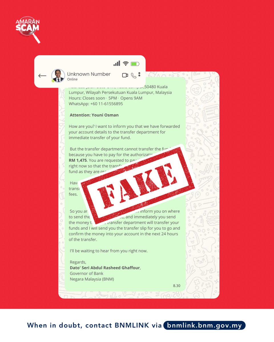 Jangan mudah terpedaya dengan pihak yang menyamar sebagai Gabenor BNM melalui perbualan WhatsApp palsu.

BNM TIDAK PERNAH mengarahkan orang ramai memindahkan wang atau mengenakan bayaran fi.

Jika ragu-ragu, sila hubungi BNMLINK melalui bnmlink.bnm.gov.my
__

Do not be