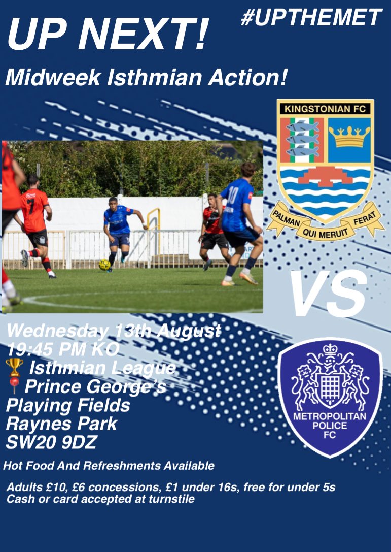 Met Police FC (@metpolicefc) on Twitter photo UP NEXT!
Midweek Action Under The Lights Away At โฆ<a href="/KingstonianFC/">Kingstonian FC</a>โฉ
๐
13/8/25
โฐ 19:45 PM KO
๐ <a href="/IsthmianLeague/">The Pitching In Isthmian League</a>
๐ Hot Food And Refreshments Available
๐๏ธ ยฃ10 Adults,ยฃ6 Concessions,ยฃ1 U16, U5 FREE (CASH AND CARD BOTH ACCEPTED)
๐ท Neil Kemp
โฆ<a href="/NonLeaguePaper/">The Non-League Paper</a>โฉ
#UPTHEMET UP NEXT!
Midweek Action Under The Lights Away At โฆ<a href="/KingstonianFC/">Kingstonian FC</a>โฉ
๐
13/8/25
โฐ 19:45 PM KO
๐ <a href="/IsthmianLeague/">The Pitching In Isthmian League</a>
๐ Hot Food And Refreshments Available
๐๏ธ ยฃ10 Adults,ยฃ6 Concessions,ยฃ1 U16, U5 FREE (CASH AND CARD BOTH ACCEPTED)
๐ท Neil Kemp
โฆ<a href="/NonLeaguePaper/">The Non-League Paper</a>โฉ
#UPTHEMET
