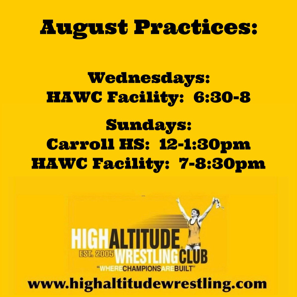 This will be our 21st year in business. Come learn from a proven club!

Wednesdays (starts August 13th)
6:30-8:00pm at HAWC Facility

Sundays (starts August 17th)
12:00-1:30pm:  Carroll HS

7:00-8:30pm:  at HAWC Facility

highaltitudewrestling.com