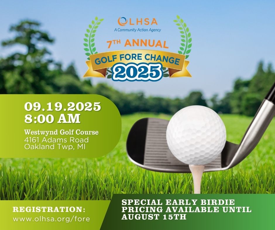 A round of golf can help fund emergency relief for families in Oakland County.
Book your foursome for Golf Fore Change and score the Early Birdie rate—$25 off per golfer if you register by August 15.

Don’t wait. Sign up at olhsa.org/fore