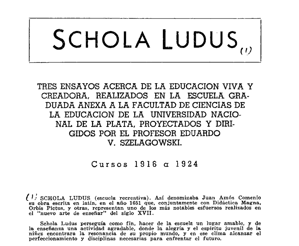 Schola Ludus fue una exposición organizada por antiguos alumnos de la Escuela Graduada "Joaquín V. González" de la <a href="/unlp/">UNLP</a>. Este documento repasa experimentos educativos realilzados entre 1916 y 1924. 
sedici.unlp.edu.ar/handle/10915/1…