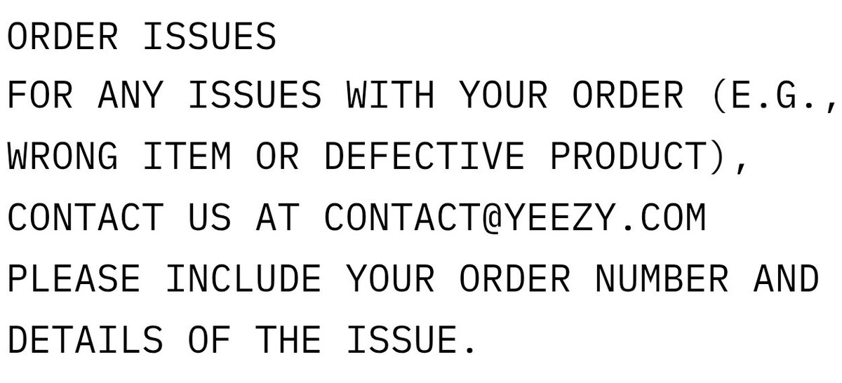YEEZY SEASON APPROACHING (@yzyseazon) on Twitter photo YZY Holdings Inc
It's his company, and you are not getting scammed. So don't worry about that, lots of people were worried about that.
Email contact@yeezy.com for any order issues or any questions. They are probably getting bombarded by emails, tho, so give them time. YZY Holdings Inc
It's his company, and you are not getting scammed. So don't worry about that, lots of people were worried about that.
Email contact@yeezy.com for any order issues or any questions. They are probably getting bombarded by emails, tho, so give them time.