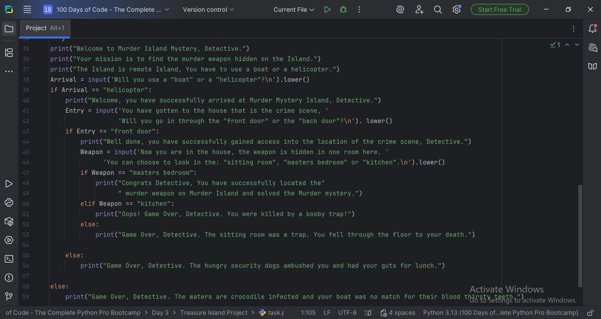 weird_divine's tweet image. Day3: #100DaysOfCode challenge.
Conditional Statements, Logical Operators, Code Block and Scope.
From what I learnt, I wrote a simple code for an adventure style murder mystery weapon search. 
#100daysofpython