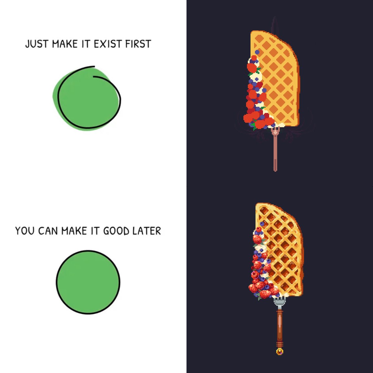 Just make it exist first, you can make it good later