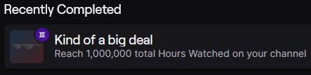 Well, this happened after yesterday's stream. 1M hours watched! Thank you guys for all of the support these past 4½ years of streaming! I appreciate you all for hanging out and enjoying the content!