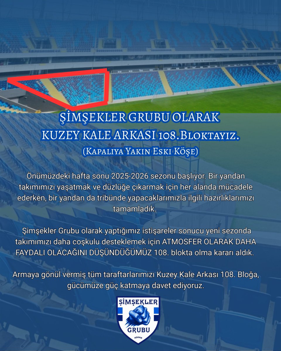 ŞİMŞEKLER GRUBU OLARAK, KUZEY KALE ARKASI TRİBÜNÜ KAPALIYA YAKIN KÖŞE OLAN BLOKLARDA OLACAĞIZ.

ATMOSFERE FAYDALI OLACAĞINI DÜŞÜNDÜĞÜMÜZ BLOĞUMUZA TÜM ADANA DEMİRSPOR TARAFTARINI BEKLERİZ.